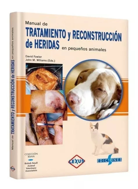 Manual de tratamiento y reconstrucción de heridas en pequeños animales