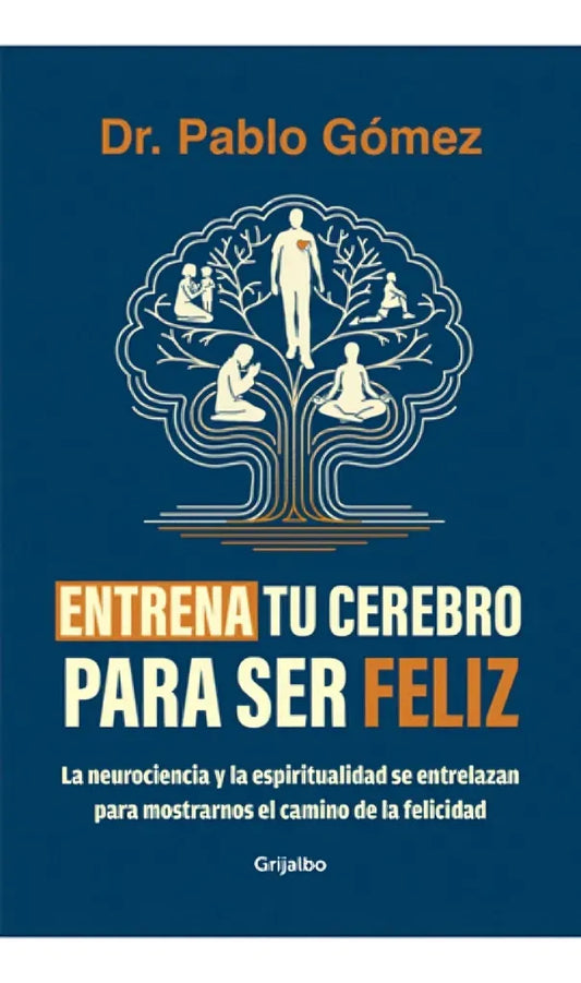 Libro Entrena Tu Cerebro Para Ser Feliz Dr. Pablo Gómez